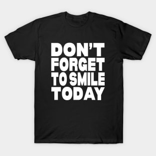 Don't forget to smile today T-Shirt